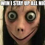 Win I stay up all night I look like this | ME WIN I STAY UP ALL NIGHT | image tagged in momo | made w/ Imgflip meme maker