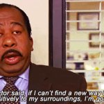 Stanley Hudson the doctor said if I can't find a new way