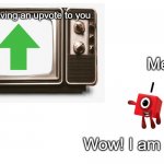 Numberblock 1 watching tv | The TV Giving an upvote to you; Me; Wow! I am popular | image tagged in numberblock 1 watching tv | made w/ Imgflip meme maker