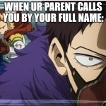 MHA | WHEN UR PARENT CALLS YOU BY YOUR FULL NAME: | image tagged in mha | made w/ Imgflip meme maker