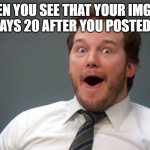 bhhhhtjynmu | WHEN YOU SEE THAT YOUR IMGFLIP INBOX SAYS 20 AFTER YOU POSTED A MEME | image tagged in oooohhhh | made w/ Imgflip meme maker