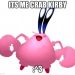 Crab kirby wishes you a very good day :^D | ITS ME CRAB KIRBY; :^3 | image tagged in crab kirby | made w/ Imgflip meme maker