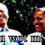 Joe Biden Obama u wot m8 meme