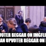 Someone: begs for upvotes Everyone: | UPVOTER BEGGAR ON IMGFLIP!!! THERES AN UPVOTER BEGGAR ON IMGFLIP | image tagged in gifs,harry potter | made w/ Imgflip video-to-gif maker