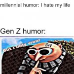 but i only wear | image tagged in gen z humor | made w/ Imgflip meme maker
