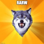 Courage Wolf | RARW | image tagged in memes,courage wolf | made w/ Imgflip meme maker