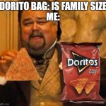 Family Size is 1 person size! | DORITO BAG: IS FAMILY SIZE
ME: | image tagged in fat leonardo dicaprio,memes,doritos,leonardo dicaprio,leonardo dicaprio laughing | made w/ Imgflip meme maker