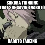 Sakura kissing Naruto | SAKURA THINKING THAT SHE SAVING NARUTO; NARUTO FAKEING | image tagged in sakura kissing naruto | made w/ Imgflip meme maker