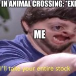 lol | PUMPKINS IN ANIMAL CROSSING: *EXIST*; ME | image tagged in jon tron ill take your entire stock | made w/ Imgflip meme maker