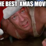 Die Hard Christmas | THE BEST  XMAS MOVIE | image tagged in die hard christmas | made w/ Imgflip meme maker