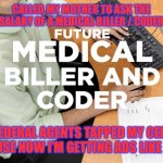 Receiving Ads | CALLED MY MOTHER TO ASK THE SALARY OF A MEDICAL BILLER / CODER; FEDERAL AGENTS TAPPED MY CELL BECAUSE NOW I’M GETTING ADS LIKE THIS! | image tagged in eddie | made w/ Imgflip meme maker