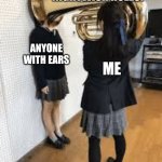 Tiny Bit Obsessed | NIGHTWISH RULES! ANYONE WITH EARS; ME | image tagged in tuba to the face,nightwish,heavy metal,music | made w/ Imgflip meme maker