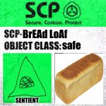 SCP Label Template: Safe | safe BrEAd LoAf SENTIENT | image tagged in scp,funny,cool,bread,loaf,loaf meme | made w/ Imgflip meme maker