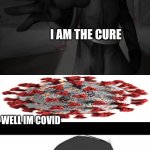 Sadly, COVID-19 is incurable..... for now. | I AM THE CURE; WELL IM COVID | image tagged in plauge doctor,funny,covid-19,scp,scp-049 | made w/ Imgflip meme maker