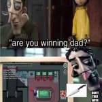 Are you winning dad? | DON'T TALK WITH EVERYONE OR YOU WILL DIE | image tagged in are you winning dad | made w/ Imgflip meme maker