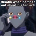 hisoka | Hisoka when he finds out about his fan art: | image tagged in hisoka | made w/ Imgflip meme maker