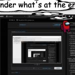 guys whats at the end | i wonder what's at the end... | image tagged in among us,fun | made w/ Imgflip meme maker