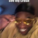 watch this | me when i see my crush | image tagged in black guy with glasses | made w/ Imgflip meme maker