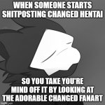 Puro satsified | WHEN SOMEONE STARTS SHITPOSTING CHANGED HENTAI; SO YOU TAKE YOU'RE MIND OFF IT BY LOOKING AT THE ADORABLE CHANGED FANART | image tagged in puro satsified | made w/ Imgflip meme maker