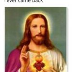 things Jesus was meme | image tagged in things jesus was meme | made w/ Imgflip meme maker