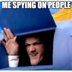 okay you might think in a stalker but nooooo | ME SPYING ON PEOPLE | image tagged in robbie rotten | made w/ Imgflip meme maker