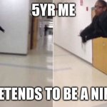 floor is lava | 5YR ME; PRETENDS TO BE A NINJA | image tagged in floor is lava | made w/ Imgflip meme maker