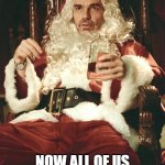 Bad santa | THANKS COVID; NOW ALL OF US "MALL SANTA'S" ARE OUT OF WORK THIS YEAR | image tagged in bad santa | made w/ Imgflip meme maker