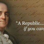 Ben Franklin a republic if you can keep it meme