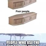 Rich people poor people meme | PEOPLE WHO USE THE 2ND AND 4TH URINAL WHEN THERE ARE 5 URINALS. | image tagged in rich people poor people meme | made w/ Imgflip meme maker