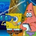 Find the upvote < I'm not begging it's just a fun game to make up for a shit post. | me looking at memes for inspiration | image tagged in spy,memes,funny,spongebob,patrick star | made w/ Imgflip meme maker