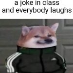 Cheebs will always win over the crowd! | When you tell a joke in class and everybody laughs | image tagged in cheebs tracksuit | made w/ Imgflip meme maker