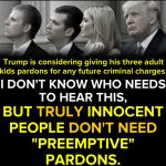 Trump children Pre-emptive pardons