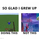fortnite trash | image tagged in so glad i grew up doing this | made w/ Imgflip meme maker