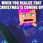 Minecraft Mini Series | WHEN YOU REALIZE THAT CHRISTMAS IS COMING UP. | image tagged in minecraft mini series,christmas | made w/ Imgflip meme maker