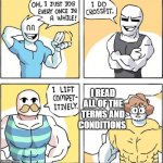 strong men comic | I READ ALL OF THE TERMS AND CONDITIONS | image tagged in strong men comic | made w/ Imgflip meme maker