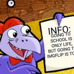 Digit's factoid paper | INFO:; GOING TO SCHOOL IS ONLY LIFE, BUT GOING TO IMGFLIP IS TOO! | image tagged in digit's factoid paper,imgflip,funny,memes,school | made w/ Imgflip meme maker
