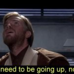 Obi Wan we need to be going up R2 meme