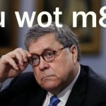 William Barr U Wot M8