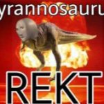 Tyrannosaurus REKT meme