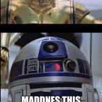 Star Wars C3PO: This is Madness! R2D2: Madness? THIS IS STAR WAR | THIS IS MADDNES; MADDNES THIS IS STAR WARS | image tagged in star wars c3po this is madness r2d2 madness this is star war | made w/ Imgflip meme maker