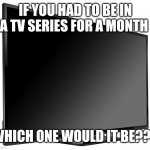 Family guy | IF YOU HAD TO BE IN A TV SERIES FOR A MONTH; WHICH ONE WOULD IT BE??? | image tagged in television tv,funny | made w/ Imgflip meme maker