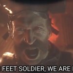 On your feet soldier we are leaving meme