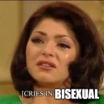 Cries in Bisexual | BISEXUAL | image tagged in cries in spanish | made w/ Imgflip meme maker