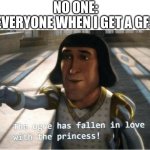 The Ogre Has Fallen in Love with the Princess | NO ONE:; EVERYONE WHEN I GET A GF: | image tagged in the ogre has fallen in love with the princess | made w/ Imgflip meme maker