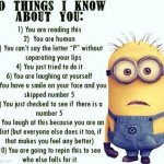 True. | image tagged in 10 things i know about you,minions | made w/ Imgflip meme maker
