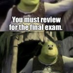 Guide that you need to remember before taking the final exam. | You must review for the final exam. You failed this final exam. | image tagged in shocked shrek face swap,school,memes,final exams | made w/ Imgflip meme maker