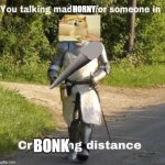 i tried to draw on a pc... | HORNY; BONK | image tagged in your talking mad shit for somebody in crusading distance | made w/ Imgflip meme maker