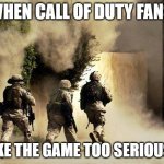 GO GO GO! | WHEN CALL OF DUTY FANS; TAKE THE GAME TOO SERIOUSLY | image tagged in marines run towards the sound of chaos that's nice the army ta,memes,call of duty | made w/ Imgflip meme maker