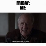 Werner herzog | FRIDAY:
ME: | image tagged in werner herzog | made w/ Imgflip meme maker