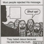 They hated Jesus, for he told the truth
